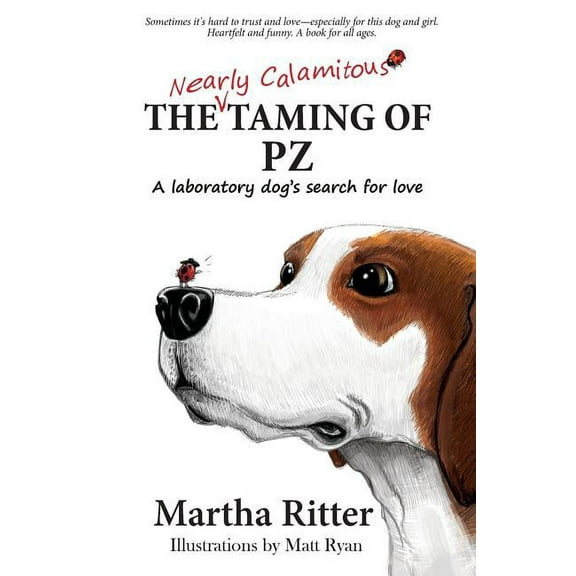 The Nearly Calamitous Taming of PZ: A laboratory dog's search for love, (Paperback)