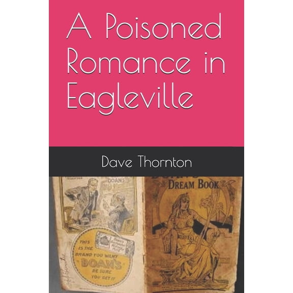 Tales of the Old Cambridge District: A Poisoned Romance in Eagleville (Paperback)