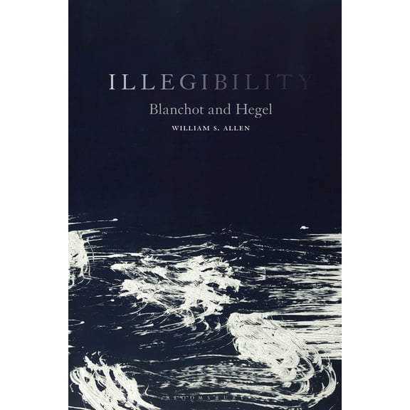 Illegibility: Blanchot and Hegel, (Paperback)