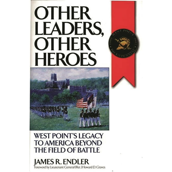History; 60 Other Leaders, Other Heroes: West Point's Legacy to America Beyond the Field of Battle, (Hardcover)