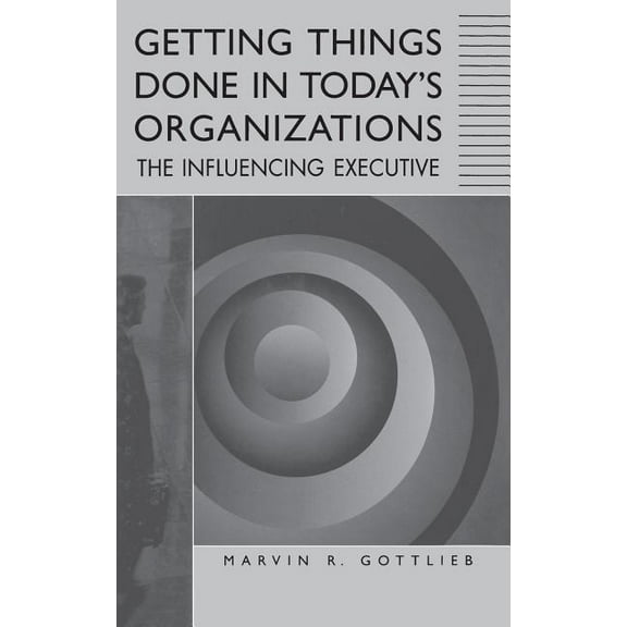 Getting Things Done in Today's Organizations: The Influencing Executive