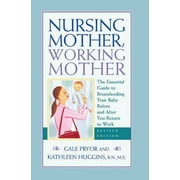 Nursing Mother, Working Mother - Revised: The Essential Guide to Breastfeeding Your Baby Before and After Your Return to Work, Pre-Owned (Paperback)