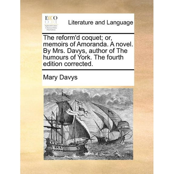 The Reform'd Coquet; Or, Memoirs of Amoranda. a Novel. by Mrs. Davys, Author of the Humours of York. the Fourth Edition Corrected. (Paperback)