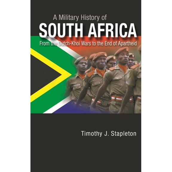 A Military History of South Africa: From the Dutch-Khoi Wars to the End of Apartheid, (Hardcover)