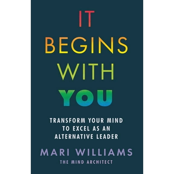 It Begins With You: Transform your mind to excel as an alternative leader, (Paperback)