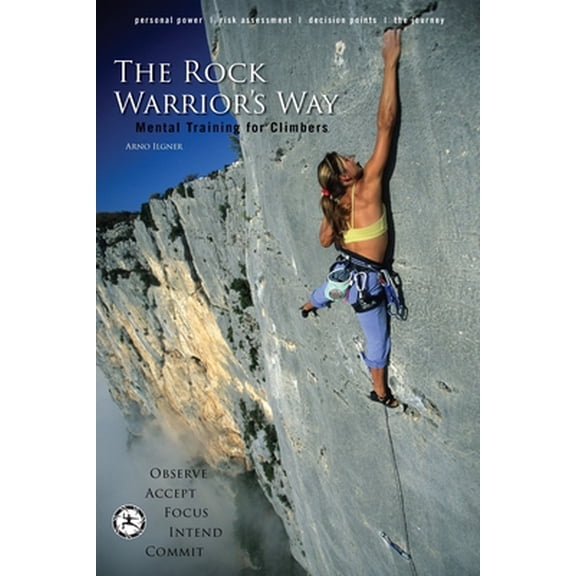 Pre-Owned The Rock Warrior's Way: Mental Training for Climbers (Paperback) 0974011215 9780974011219