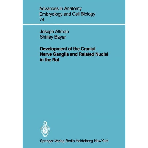 Advances in Anatomy, Embryology and Cell Development of the Cranial Nerve Ganglia and Related Nuclei in the Rat, Book 74, (Paperback)