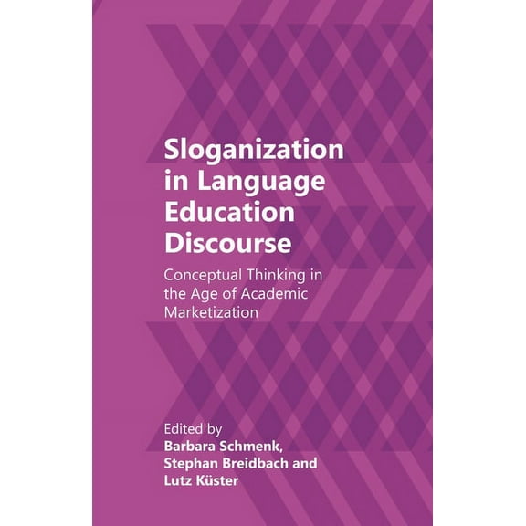 Sloganization in Language Education Discourse: Conceptual Thinking in the Age of Academic Marketization, (Paperback)