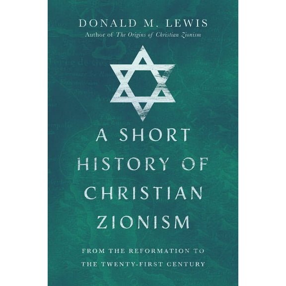 A Short History of Christian Zionism: From the Reformation to the Twenty-First Century, (Paperback)