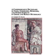 A Comprehensive Dictionary of Gods, Goddesses, Demigods, and Other Subjects in Greek and Roman Mythology (Paperback)