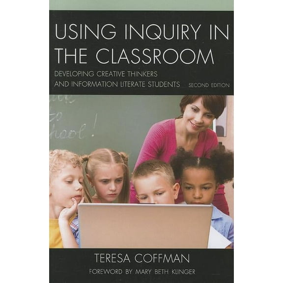 Using Inquiry in the Classroom: Developing Creative Thinkers and Information Literate Students, (Paperback)