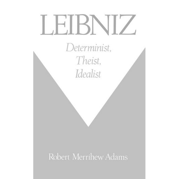 Leibniz: Determinist, Theist, Idealist, (Hardcover)