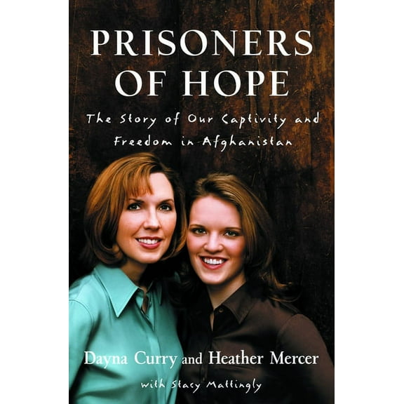 Prisoners of Hope: The Story of Our Captivity and Freedom in Afghanistan, (Paperback)