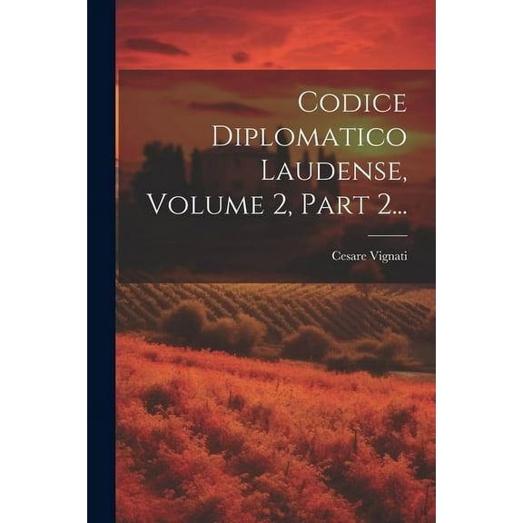 Codice Diplomatico Laudense, Volume 2, Part 2... (Paperback)