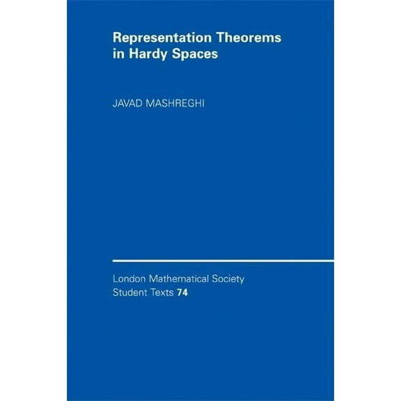 London Mathematical Society Student Text Representation Theorems in Hardy Spaces, Book 74, (Paperback)