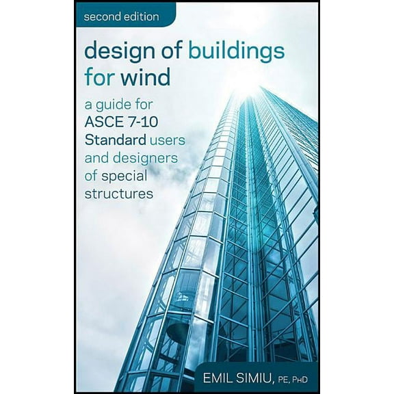 Design of Buildings for Wind: A Guide for ASCE 7-10 Standard Users and Designers of Special Structures, (Hardcover)