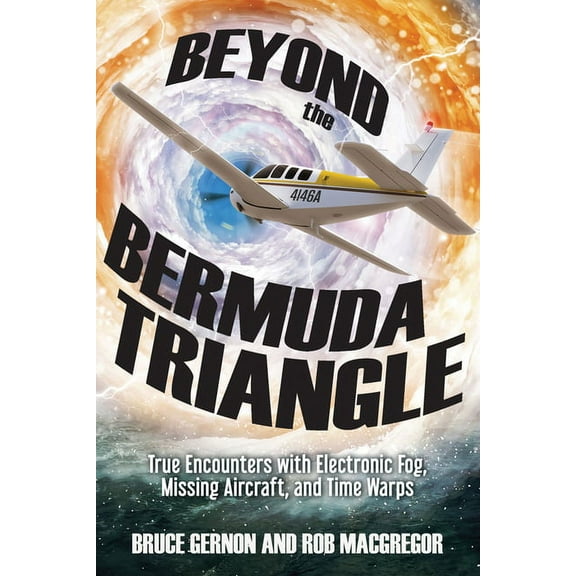 Beyond the Bermuda Triangle: True Encounters with Electronic Fog, Missing Aircraft, and Time Warps, (Paperback)