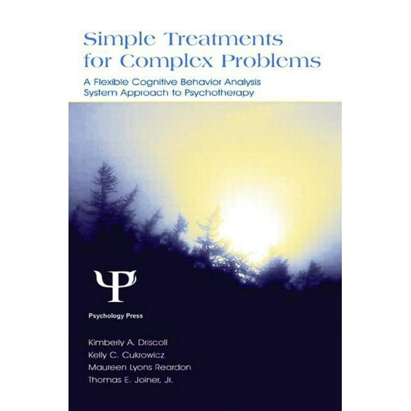 Simple Treatments for Complex Problems: A Flexible Cognitive Behavior Analysis System Approach to Psychotherapy, (Hardcover)