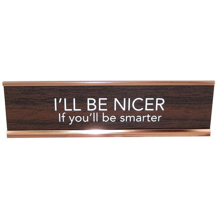 Aahs Engraving I'll Be Nicer if You'll Be Smarter Novelty Nameplate Style Desk Sign (Brown)