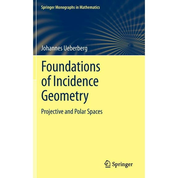 Springer Monographs in Mathematics Foundations of Incidence Geometry: Projective and Polar Spaces, (Hardcover)