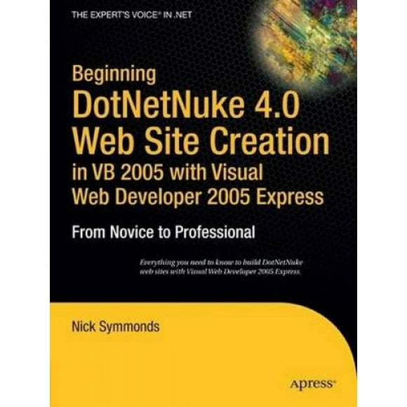 Beginning DotNetNuke 4.0 Website Creation in VB 2005 with Visual Web Developer 2005 Express: From Novice to Professional
