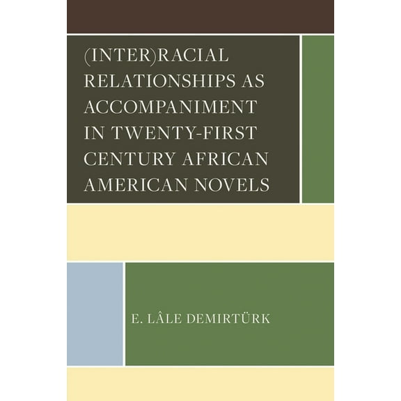 (Inter)Racial Relationships as Accompaniment in Twenty-First Century African American Novels, (Hardcover)