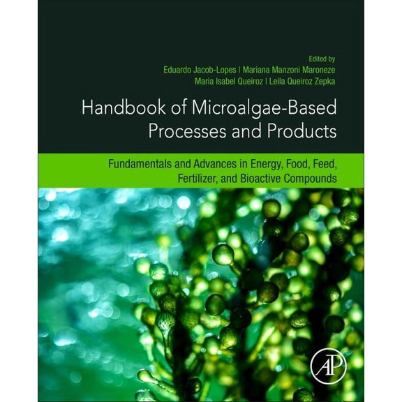 Handbook of Microalgae-Based Processes and Products: Fundamentals and Advances in Energy, Food, Feed, Fertilizer, and Bi, (Paperback)