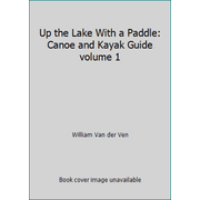 Up the Lake With a Paddle: Canoe and Kayak Guide volume 1, Used [Paperback]