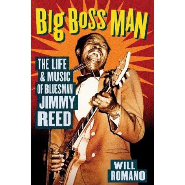 Big Boss Man: The Life and Music of Bluesman Jimmy Reed
