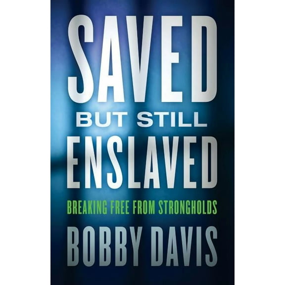 Saved But Still Enslaved: Breaking Free from Strongholds (Paperback)