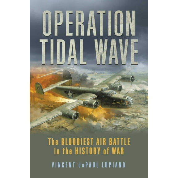 Operation Tidal Wave: The Bloodiest Air Battle in the History of War, (Paperback)