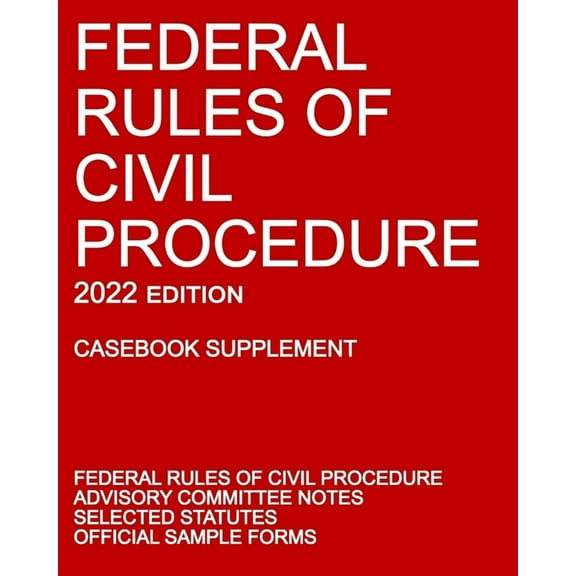 Federal Rules of Civil Procedure; 2022 Edition (Casebook Supplement): With Advisory Committee Notes, Selected Statutes, , (Paperback)