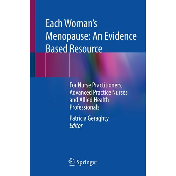 Each Woman's Menopause: An Evidence Based Resource: For Nurse Practitioners, Advanced Practice Nurses and Allied He, (Paperback)