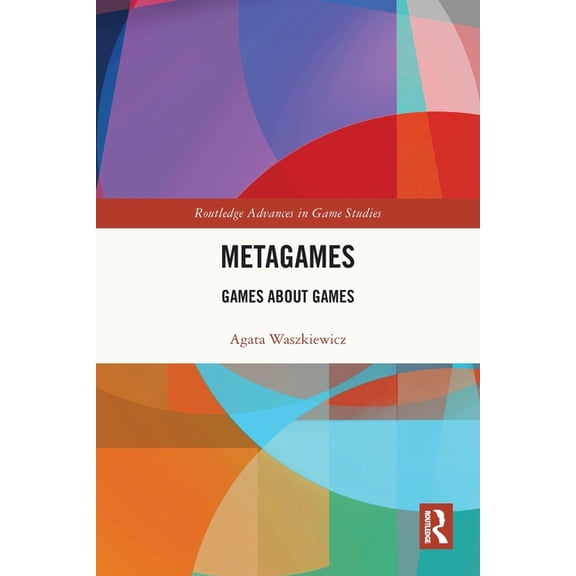 Routledge Advances in Game Studies Metagames: Games about Games, (Paperback)