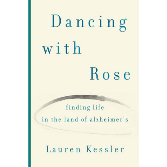 Pre-Owned Dancing with Rose: Finding Life in the Land of Alzheimer's, 9780670038596, 0670038598, Hardcover, 1 edition