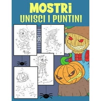 Mostri Unisci i Puntini: Libro di Attivit� da Unisci i Puntini e Colorare per Bambini dai 4-9 Anni