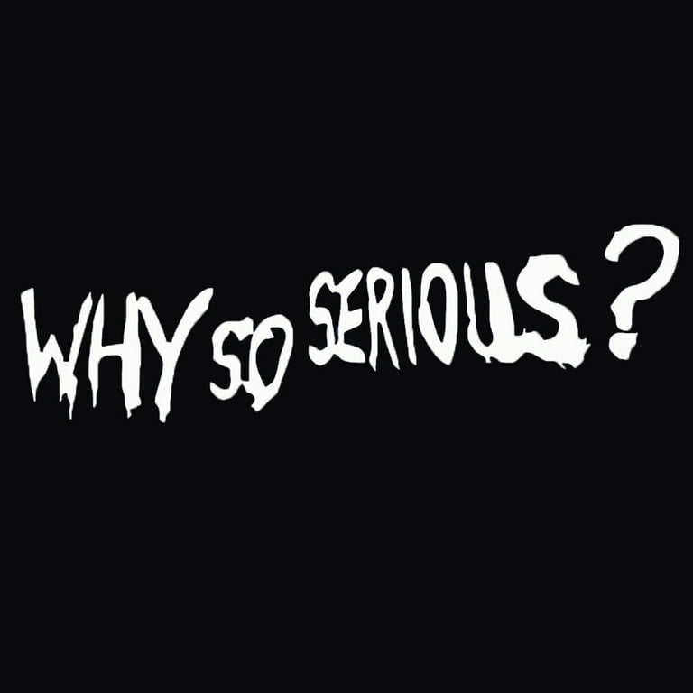 Why So Serious? Black Vinyl Decal - Car, Laptop, Bumper Sticker, Joker Quote, Outdoor Rated