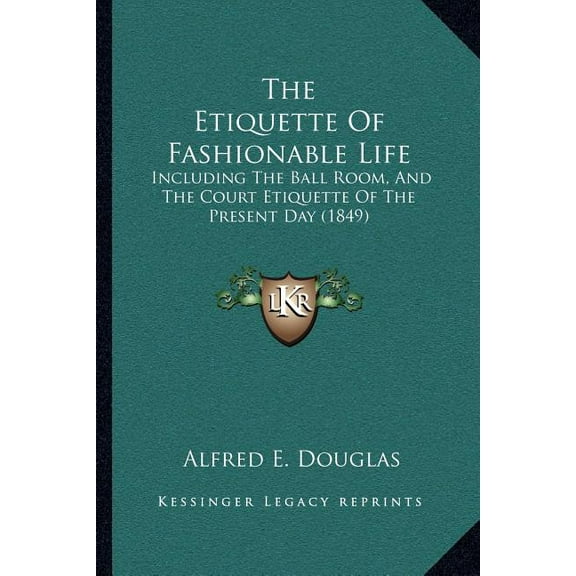 The Etiquette Of Fashionable Life : Including The Ball Room, And The Court Etiquette Of The Present Day (1849) (Paperback)