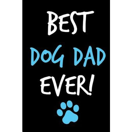 Best Dog Dad Ever: Father's Day Book from Pet Puppy Animal Lover Canine Fur Baby Son Daughter - Funny Novelty Gag Birthday Xmas Journal f