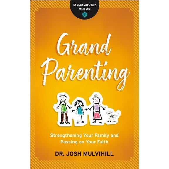 Grandparenting Matters Grandparenting: Strengthening Your Family and Passing on Your Faith, (Paperback)
