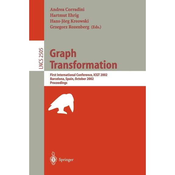 Lecture Notes in Computer Science Graph Transformation: First International Conference, Icgt 2002, Barcelona, Spain, October 7-12, 2002, Proceedings, Book 2505, (Paperback)