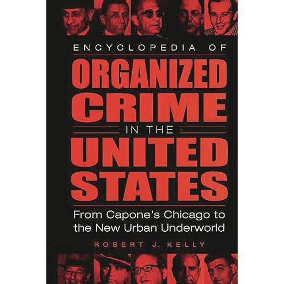 Pre-Owned Encyclopedia of Organized Crime in the United States: From Capone's Chicago to the New Urban Underworld (Hardcover) 0313306532 9780313306532