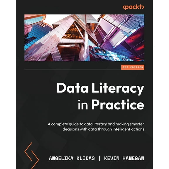 Data Literacy in Practice: A complete guide to data literacy and making smarter decisions with data through intelligent , (Paperback)