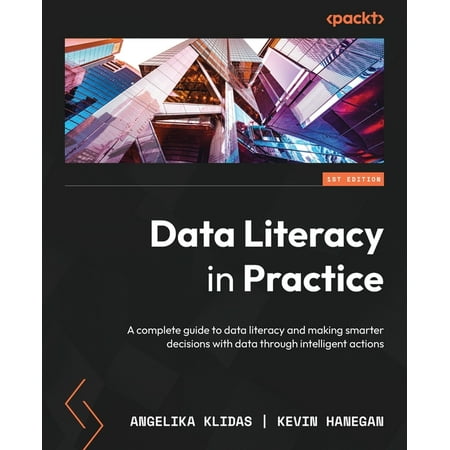 UPC: 9781803246758 | Data Literacy in Practice: A complete guide to data literacy and making smarter decisions with data through intelligent actions (Paperback)