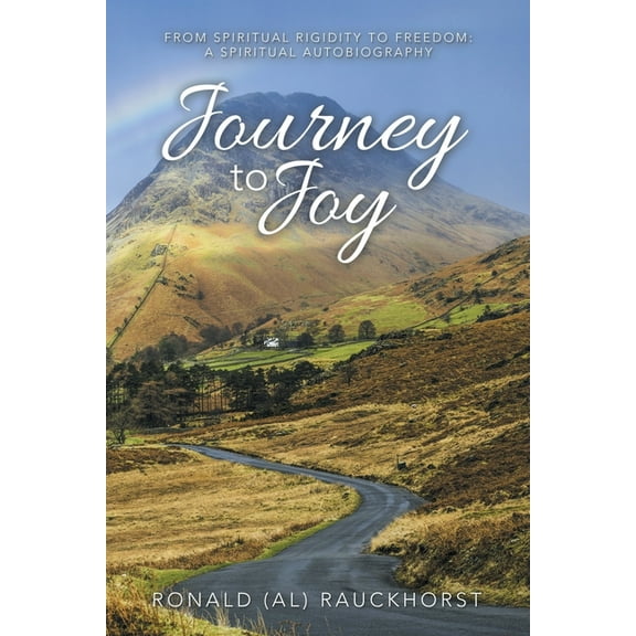 Journey to Joy: From Spiritual Rigidity to Freedom: a Spiritual Autobiography (Paperback)