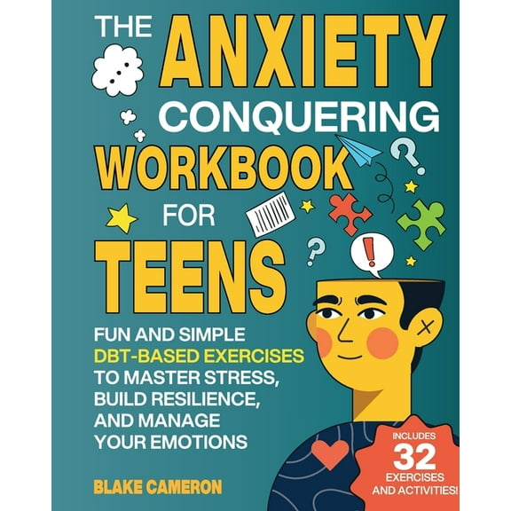 Teen Success The Anxiety Conquering Workbook for Teens: Fun and Simple DBT-Based Exercises to Master Stress, Build Resilience, and Ma, (Paperback)