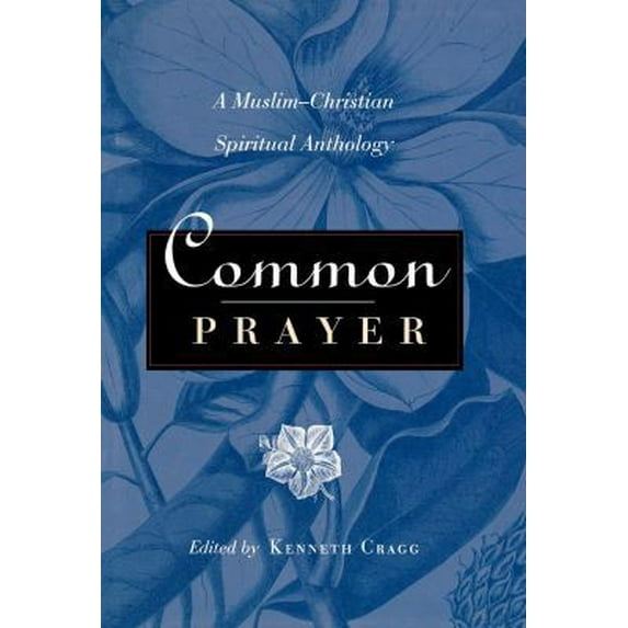 Pre-Owned Common Prayer: A Muslim-Christian Spiritual Anthology (Hardcover) 1851681817 9781851681815