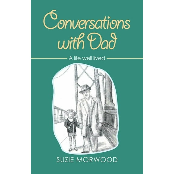 Conversations with Dad : A Life Well Lived (Paperback)