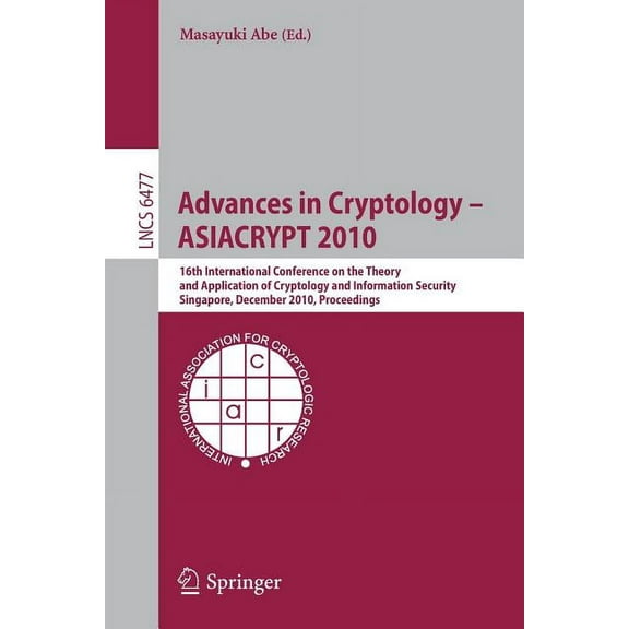 Advances in Cryptology - ASIACRYPT 2010: 16th International Conference on the Theory and Application of Cryptology and I, (Paperback)