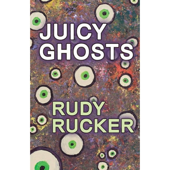Juicy Ghosts (Paperback) by Rudy Rucker